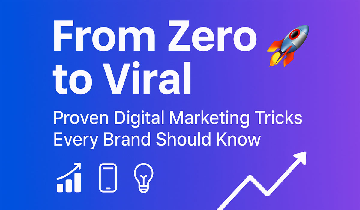 From Zero to Viral! Digital Marketing Hacks That Work Like Magic
